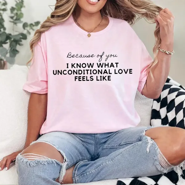 1-3-12.webp Because of You I Know What Unconditional Love Feels Like Shirt – Meaningful Mom Tee, Emotional Mother's Day Gift, Family Love Quote T-Shirt