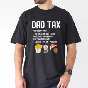 Dad Tax Definition Funny Fathers Day Daddy Humor Dad T-Shirt, The Best Father's Day Gift