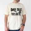 Dad Tax T-Shirt Funny Dad, Humor Quotes T-Shirt, The Best Father's Day Gift