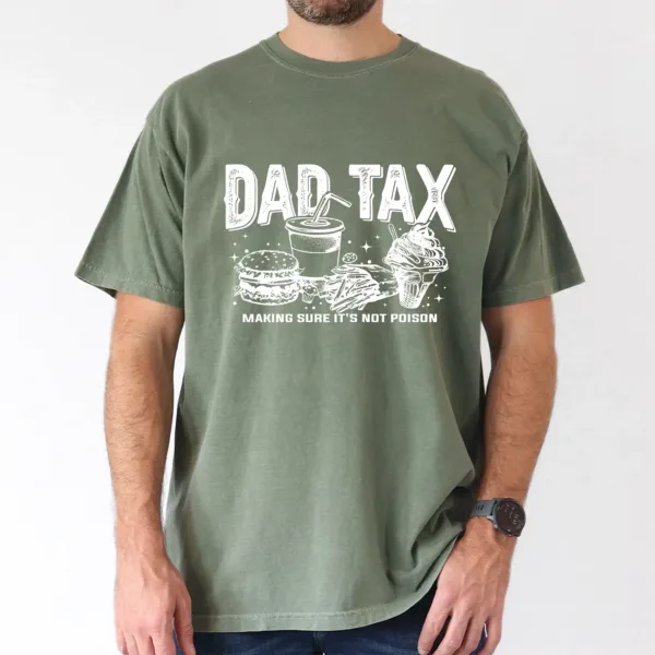 Dad Tax T-Shirt Funny Dad, Humor Quotes T-Shirt, The Best Father's Day Gift
