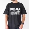 Dad Tax T-Shirt Funny Dad, Humor Quotes T-Shirt, The Best Father's Day Gift