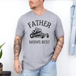 11-1-1.webp Father Mows Best Shirt, Funny Lawn Mowing Dad Tee, Yard Work Humor T-Shirt, The Best Father's Day Gift