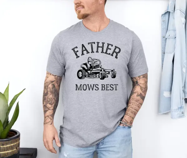 Father Mows Best Shirt, Funny Lawn Mowing Dad Tee, Yard Work Humor T-Shirt, The Best Father's Day Gift