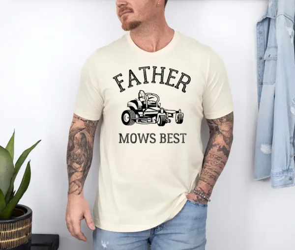 Father Mows Best Shirt, Funny Lawn Mowing Dad Tee, Yard Work Humor T-Shirt, The Best Father's Day Gift