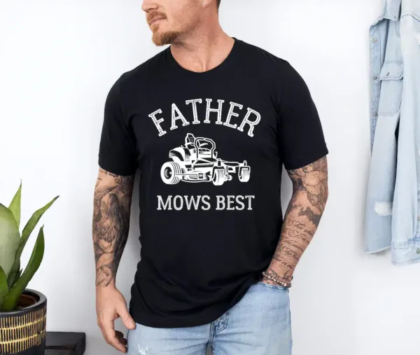 Father Mows Best Shirt, Funny Lawn Mowing Dad Tee, Yard Work Humor T-Shirt, The Best Father's Day Gift