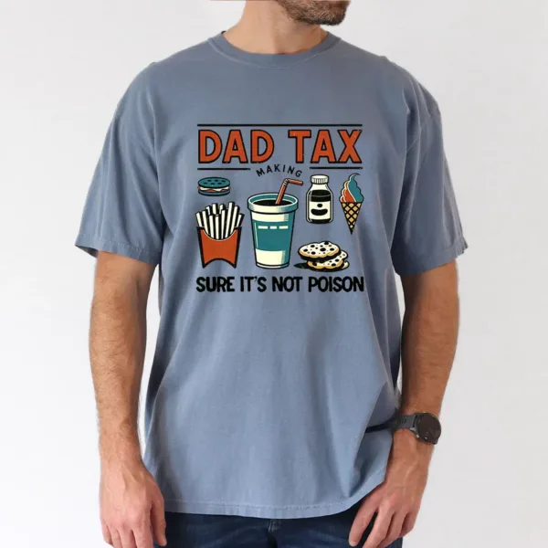Funny Dad Tax T-Shirt – Great Gift Idea for Husband, Dad, and Grandpa T-Shirt, The Best Father's Day Gift
