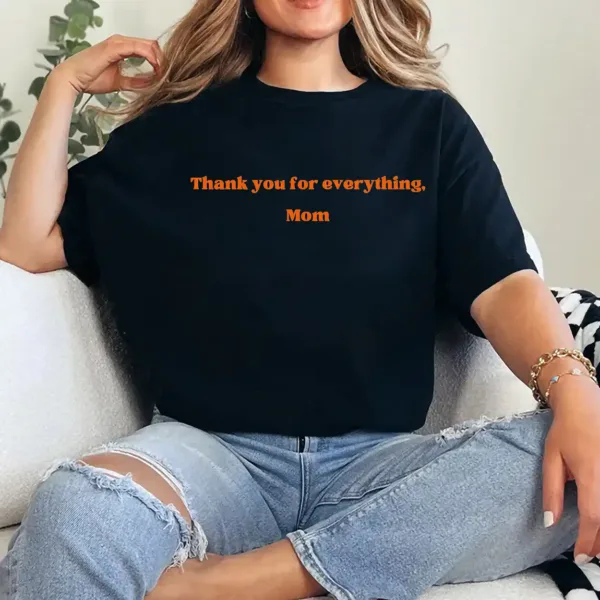 Thank You for Everything Mom Shirt – Heartfelt Mother's Day Gift, Appreciation Tee for Mom, Sentimental Mama T-Shirt, Gift from Kids