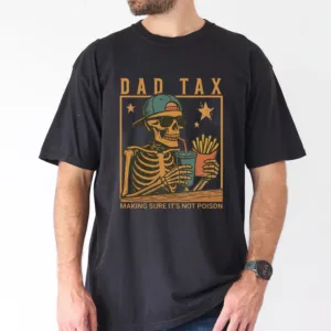 Funny Dad Tax T-Shirt – Skeleton Graphic Tee for Big and Tall Dads – Fast Food Humor Shirt – Perfect Dad Joke Gift for Father’s Day