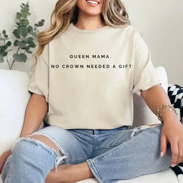20-1-7.webp Queen Mama T-Shirt – “No Crown Needed” Quote Tee, Empowering Mother's Day Gift, Soft Cotton Casual Top