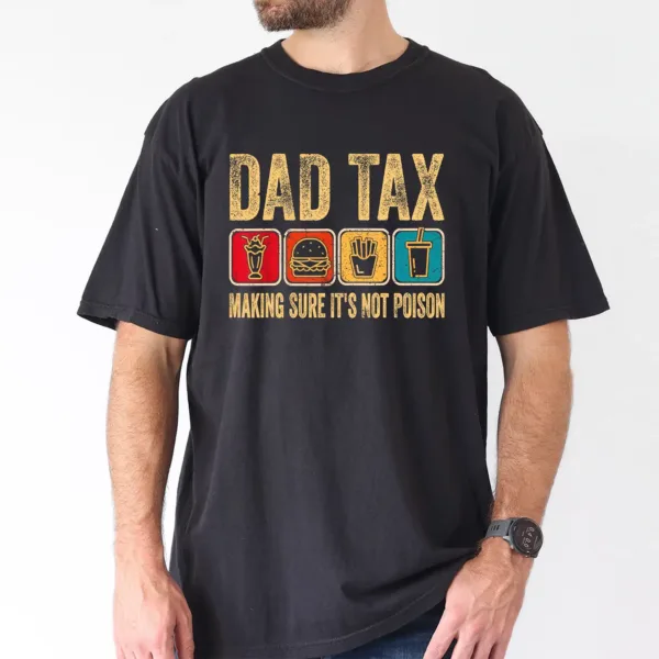 Dad Tax Make Sure Its Not Poison Tee, Fathers Day T-Shirt, The Best Father's Day Gift