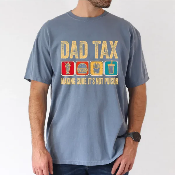 Dad Tax Make Sure Its Not Poison Tee, Fathers Day T-Shirt, The Best Father's Day Gift