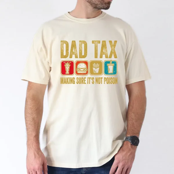 Dad Tax Make Sure Its Not Poison Tee, Fathers Day T-Shirt, The Best Father's Day Gift