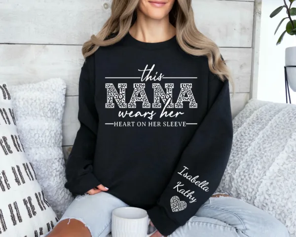 Custom Nana Sweatshirt, With Kids Name On Sleeve, This Nana Wears Her Heart On Her Sleeve