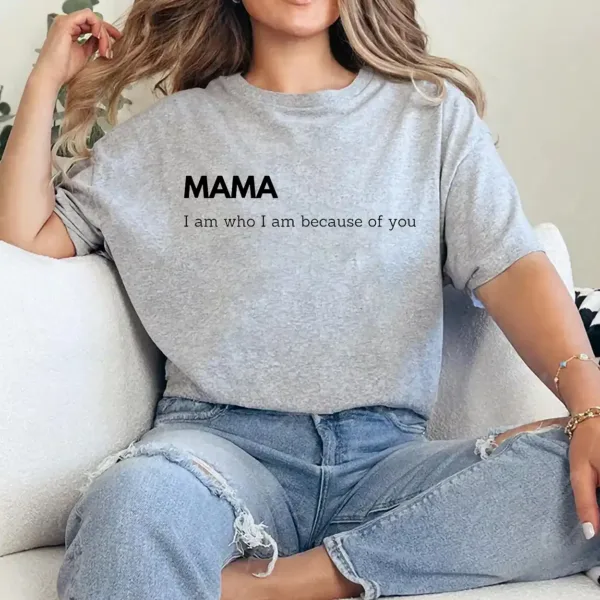 5-4-12.webp I Am Who I Am Because of You Mama Shirt – Heartfelt Mother’s Day Gift Tee, Mom Quote Shirt, Thank You Mama T-Shirt for Women