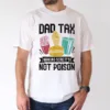 Dad Tax Making Sure Its Not Poison Fathers Day Men T-Shirt, The Best Father's Day Gift