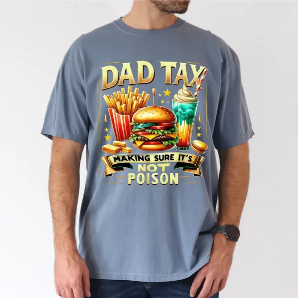 7-2-3.webp Dad Tax Making Sure Its Not Poison T-Shirt, The Best Father's Day Gift