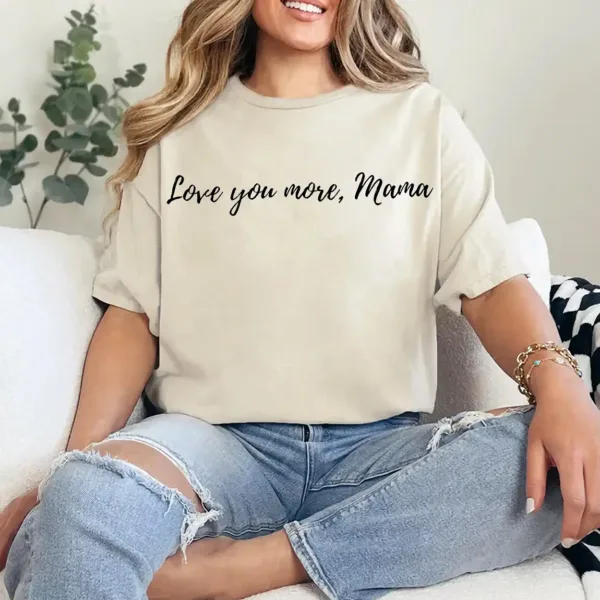 9-1-9.webp Love You More Mama Shirt – Cute Mother's Day Gift Tee, Minimal Heartfelt Mom Quote T-Shirt, Gift for Mom from Daughter or Son