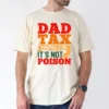 9-4-1-1.webp Dad Tax T-Shirt, Funny Fathers Day Shirt Hilarious T-Shirt, The Best Father's Day Gift