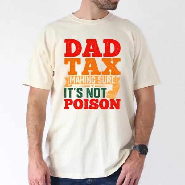9-4-1-1.webp Dad Tax T-Shirt, Funny Fathers Day Shirt Hilarious T-Shirt, The Best Father's Day Gift