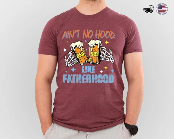 Aint-No-Hood-Like-Fatherhood-2.jpg Ain?t No Hood Like Fatherhood, Dad Beer T-Shirt, Funny Father?s Day Gift, New Dad Gift, Beer Lover Dad