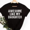 Awesome-Like-My-Daughter-1.jpg Awesome Like My Daughter Trendy Shirt, Funny Shirt Men, Daughter, Husband Shirt, Father's Day Gift Tee, Gift for Him, Distressed