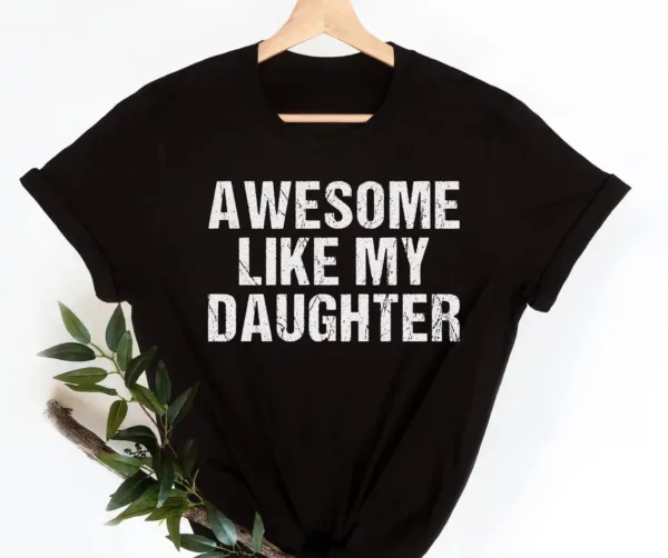 Awesome-Like-My-Daughter-1.jpg Awesome Like My Daughter Trendy Shirt, Funny Shirt Men, Daughter, Husband Shirt, Father's Day Gift Tee, Gift for Him, Distressed
