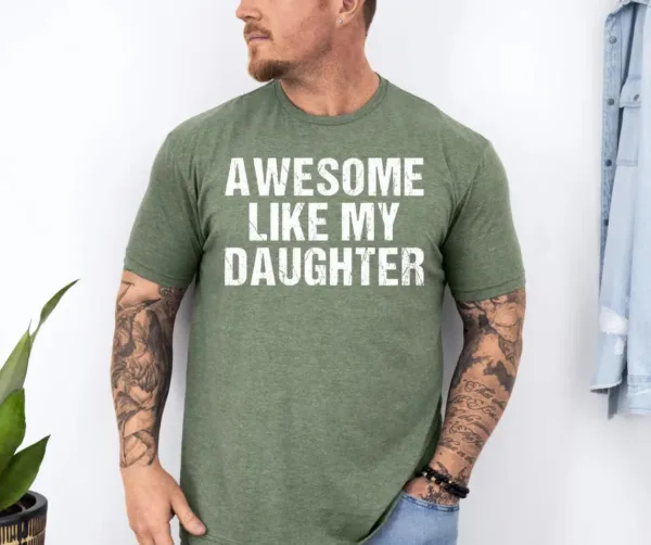 Awesome-Like-My-Daughter-3.jpg Awesome Like My Daughter Trendy Shirt, Funny Shirt Men, Daughter, Husband Shirt, Father's Day Gift Tee, Gift for Him, Distressed