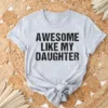 Awesome-Like-My-Daughter-4.jpg Awesome Like My Daughter Trendy Shirt, Funny Shirt Men, Daughter, Husband Shirt, Father's Day Gift Tee, Gift for Him, Distressed