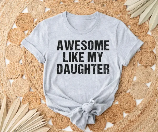 Awesome-Like-My-Daughter-4.jpg Awesome Like My Daughter Trendy Shirt, Funny Shirt Men, Daughter, Husband Shirt, Father's Day Gift Tee, Gift for Him, Distressed