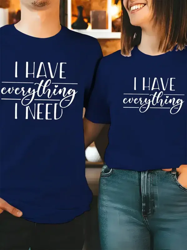 Couples-Matching-T-Shirts-1.webp Couple Matching T-Shirt, I Have Everything I Need and I Need Everything Print Design For Summer, Father's Day T-Shirt, The Best Family Matching Gift