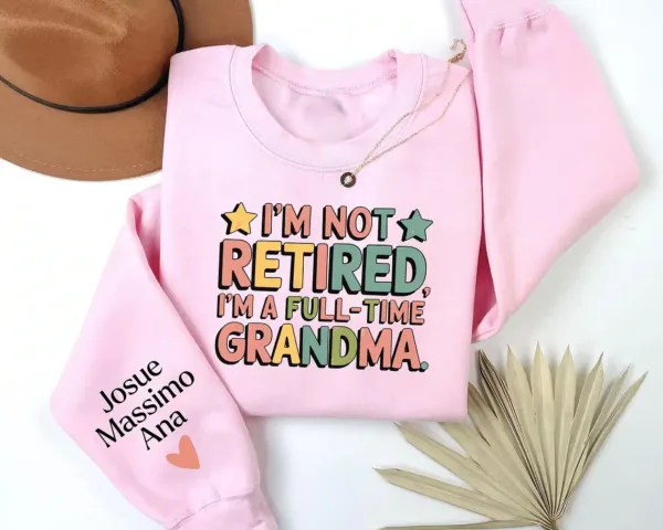Custom-Retired-Grandma-Sweatshirt-1.webp Custom Retired Grandma Sweatshirt, I'm Not Retired Full Time Grandma Shirt, Funny Retirement Gift for Grandma, Retired Grandma Shirt