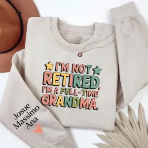 Custom-Retired-Grandma-Sweatshirt-2.webp Custom Retired Grandma Sweatshirt, I'm Not Retired Full Time Grandma Shirt, Funny Retirement Gift for Grandma, Retired Grandma Shirt