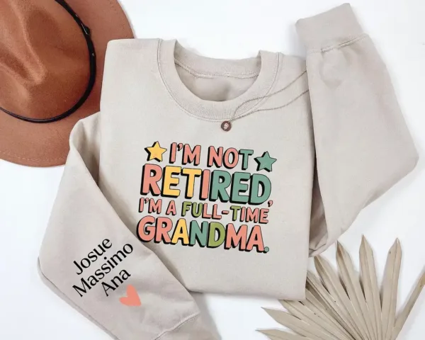 Custom-Retired-Grandma-Sweatshirt-2.webp Custom Retired Grandma Sweatshirt, I'm Not Retired Full Time Grandma Shirt, Funny Retirement Gift for Grandma, Retired Grandma Shirt