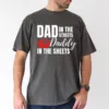 Dad In The Streets Daddy In The Sheets T-Shirt, The Best Father's Day Gift