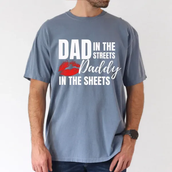 Dad In The Streets Daddy In The Sheets T-Shirt, The Best Father's Day Gift