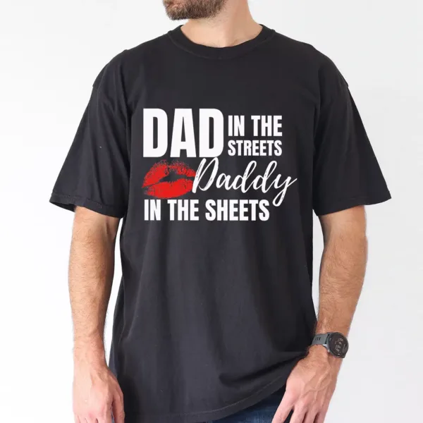Dad In The Streets Daddy In The Sheets T-Shirt, The Best Father's Day Gift