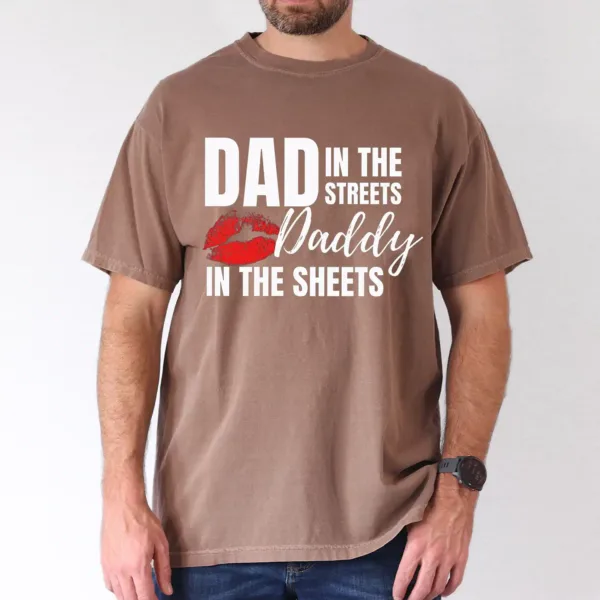 Dad In The Streets Daddy In The Sheets T-Shirt, The Best Father's Day Gift