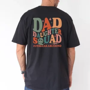 Dad Daughter Squad Unbreeakablebond T-Shirt, The Best Father's Day Gift
