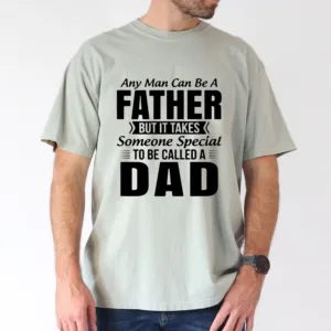 Dad-Graphic-Print-1.webp Any Man Can Be A Father But It Takes Someone Special To Be Called a Dad T-Shirt, The Best Father's Day Gift