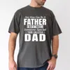 Any Man Can Be A Father But It Takes Someone Special To Be Called a Dad T-Shirt, The Best Father's Day Gift
