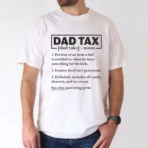 Dad Tax Graphic Print T-Shirt, Meaning of Dad Tax, The Best Father's Day Gift