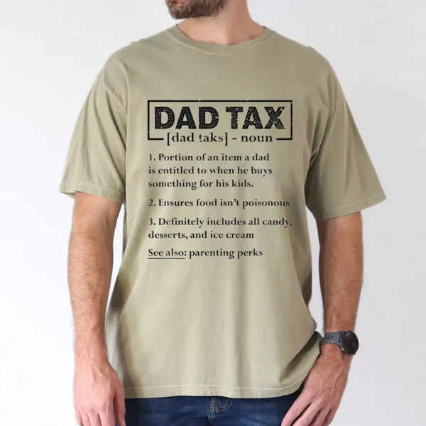 Dad-Tax-2.webp Dad Tax Graphic Print T-Shirt, Meaning of Dad Tax, The Best Father's Day Gift