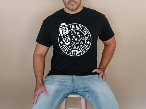 Dad-That-Stepped-Up-Shirt-1.jpg Dad That Stepped Up Shirt, Father's Day Shirt, Step-Dad Gift, Stepdad Tee, Best Step Dad Tee, Proud Dad T-Shirt