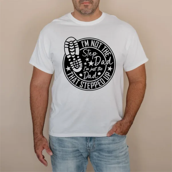 Dad-That-Stepped-Up-Shirt-2.jpg Dad That Stepped Up Shirt, Father's Day Shirt, Step-Dad Gift, Stepdad Tee, Best Step Dad Tee, Proud Dad T-Shirt