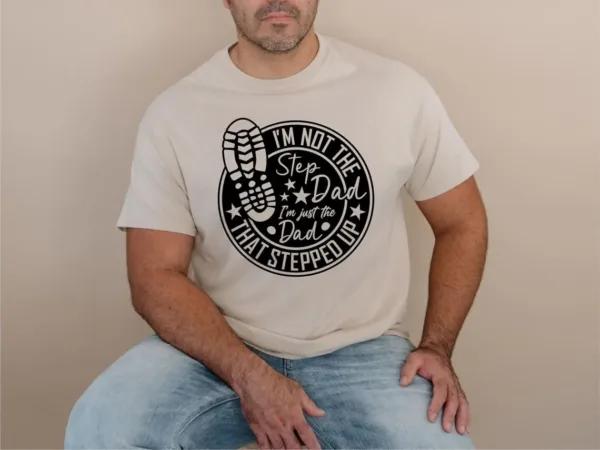 Dad-That-Stepped-Up-Shirt-3.jpg Dad That Stepped Up Shirt, Father's Day Shirt, Step-Dad Gift, Stepdad Tee, Best Step Dad Tee, Proud Dad T-Shirt