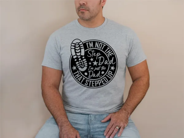 Dad-That-Stepped-Up-Shirt-4.jpg Dad That Stepped Up Shirt, Father's Day Shirt, Step-Dad Gift, Stepdad Tee, Best Step Dad Tee, Proud Dad T-Shirt