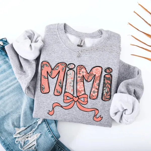 Cute Floral Sweatshirt for Mimi, Nana, Mommy, Mother's Day Gift Idea