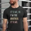 Funny-Brother-Its-Me-Hi-Im-the-Brother-Shirt-2.webp Brother T-Shirt With It's Me, Hi, I'm The Brother. It's Me,Cool Brothers Club Shirt, Brother Birthday Gift, Best Brother Shirt, Shirt for Brother