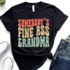 Funny Grandma T-Shirt, Somebody's Fine Ass Grandma Shirt Gift for Grandma, Gift for Grandmother Fine Ass Tee Shirt