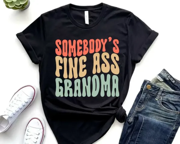 Funny Grandma T-Shirt, Somebody's Fine Ass Grandma Shirt Gift for Grandma, Gift for Grandmother Fine Ass Tee Shirt